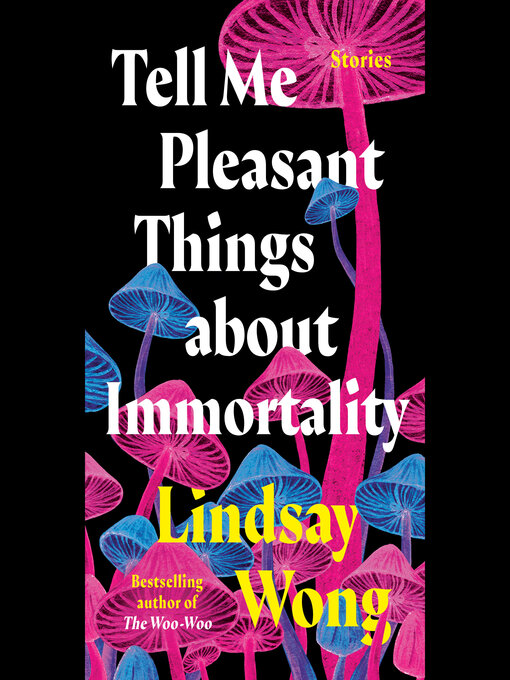 Title details for Tell Me Pleasant Things about Immortality by Lindsay Wong - Available